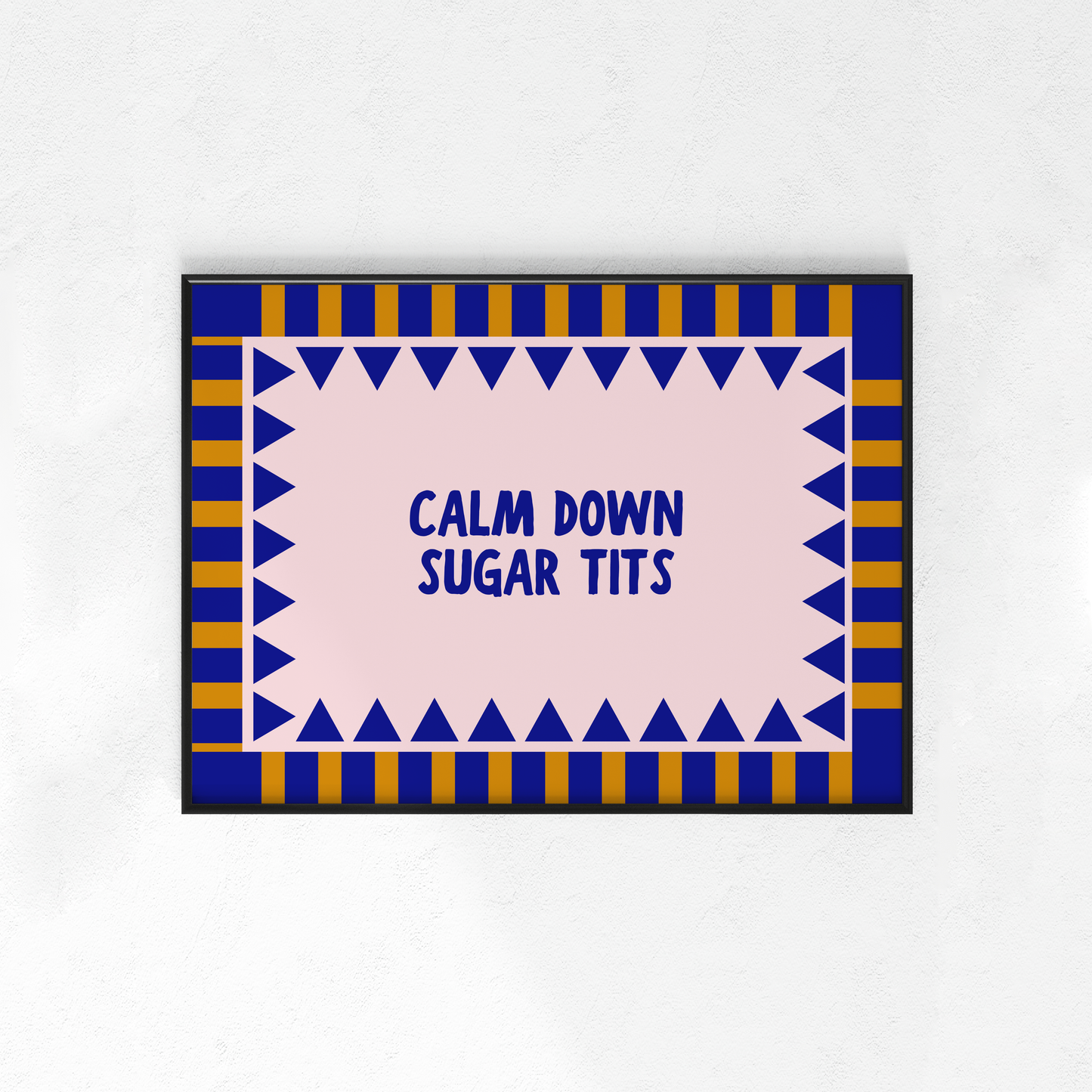 Calm Down Sugar Tits (Portrait + Landscape)