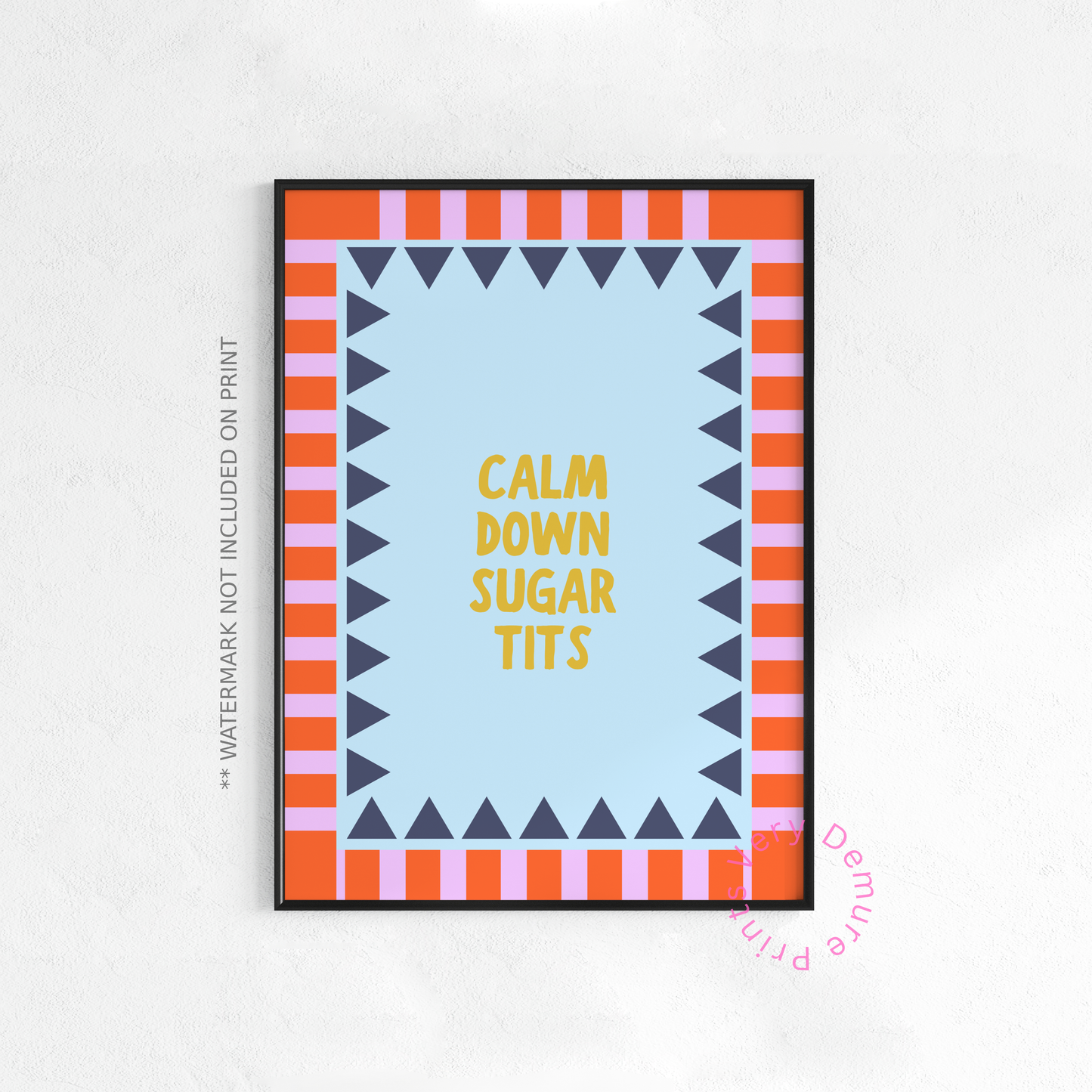 Calm Down Sugar Tits (Portrait + Landscape)
