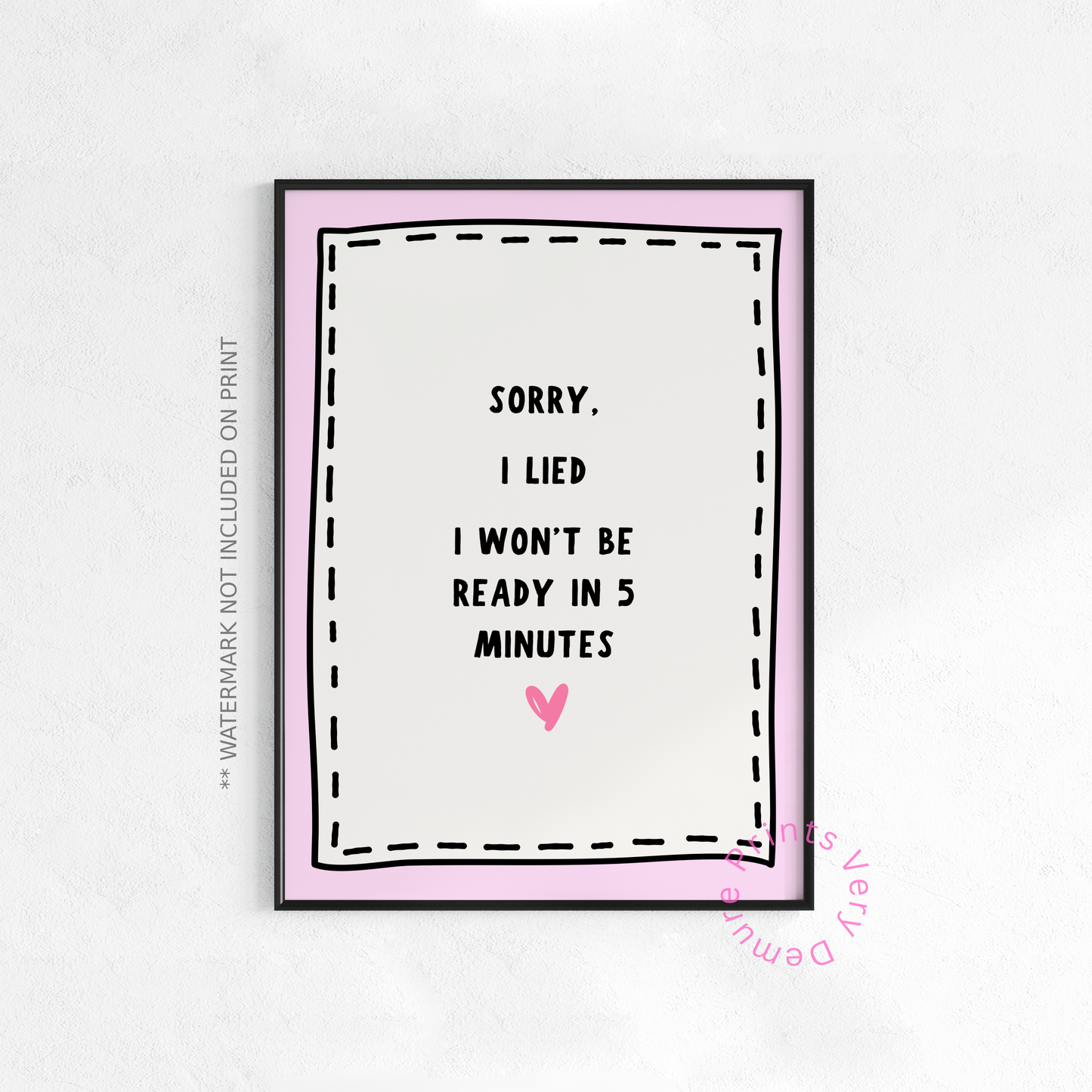 Sorry I Lied, I Won't Be Ready in 5 Minutes - Pink