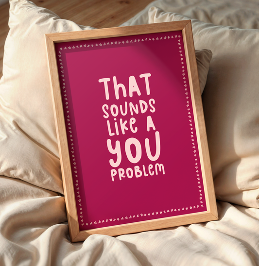 That Sounds Like a You Problem - Burgundy