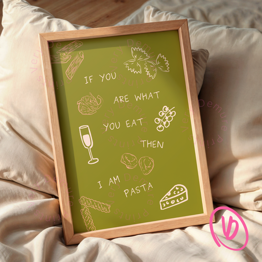 If You Are What You Eat, Then I am Pasta - Green