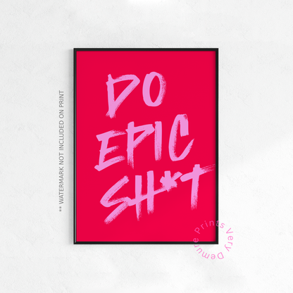 Do Epic Sh*t