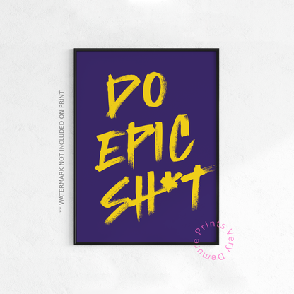 Do Epic Sh*t