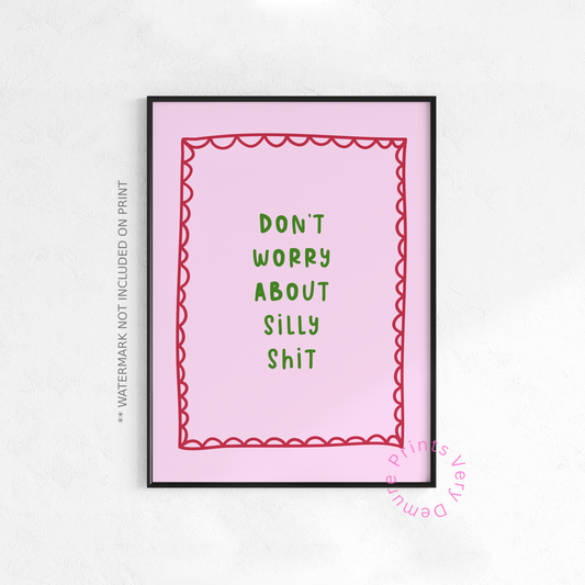 Don’t Worry About Silly Shit