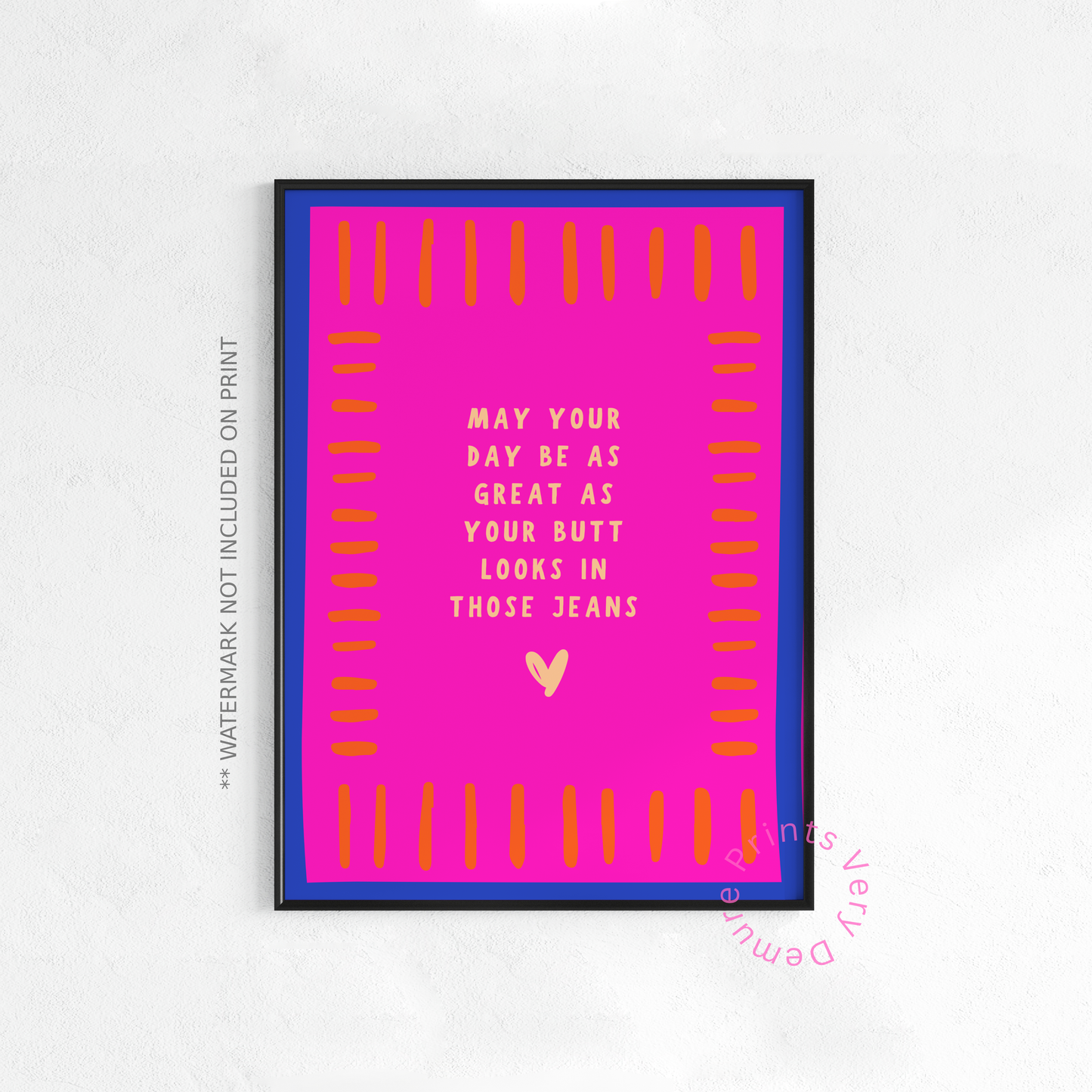 May Your Day Be a Great as Your Butt is in Those Jeans - Electric Pink