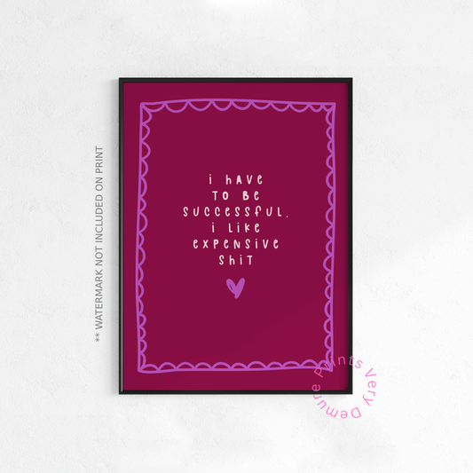 I Have to be Successful, I Like Expensive Shit - Magenta