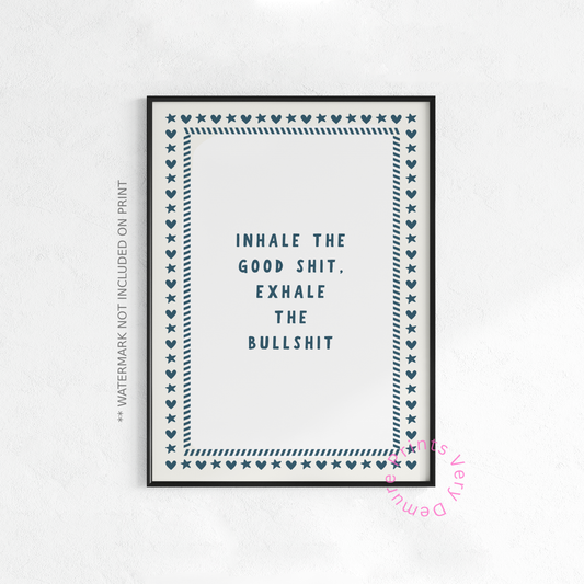 Inhale the Good Shit, Exhale the Bullshit - Teal