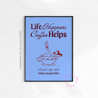 Life Happens, Coffee Helps - Dawn