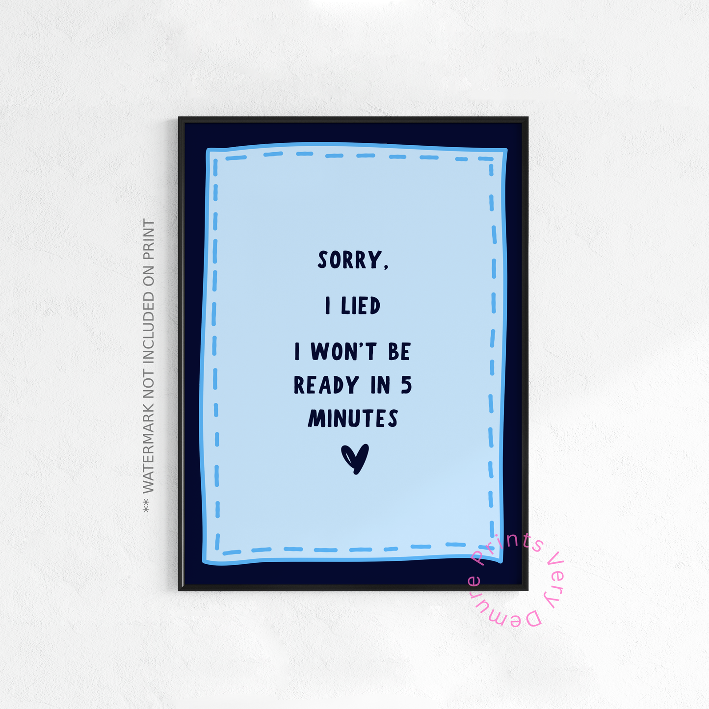 Sorry I Lied, I Won't Be Ready in 5 Minutes - Blue