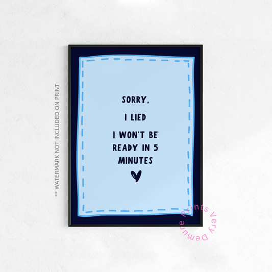Sorry I Lied, I Won't Be Ready in 5 Minutes - Blue