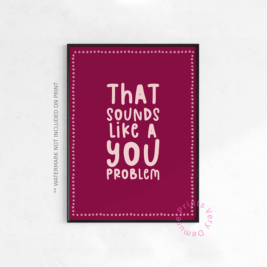 That Sounds Like a You Problem - Burgundy