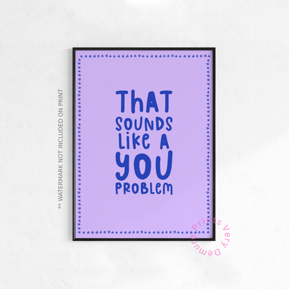 That Sounds Like a You Problem