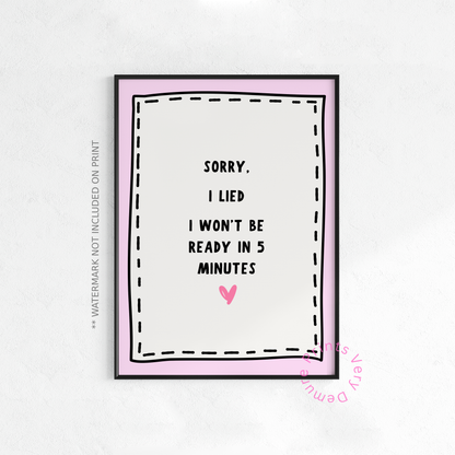 Sorry I Lied, I Won't Be Ready in 5 Minutes - Pink