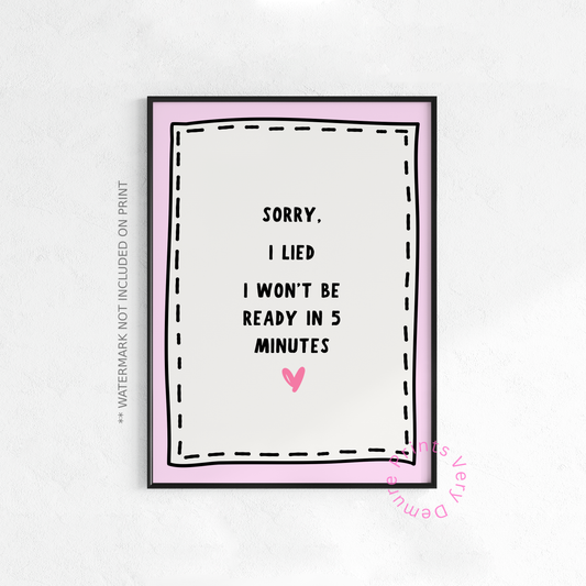 Sorry I Lied, I Won't Be Ready in 5 Minutes - Pink
