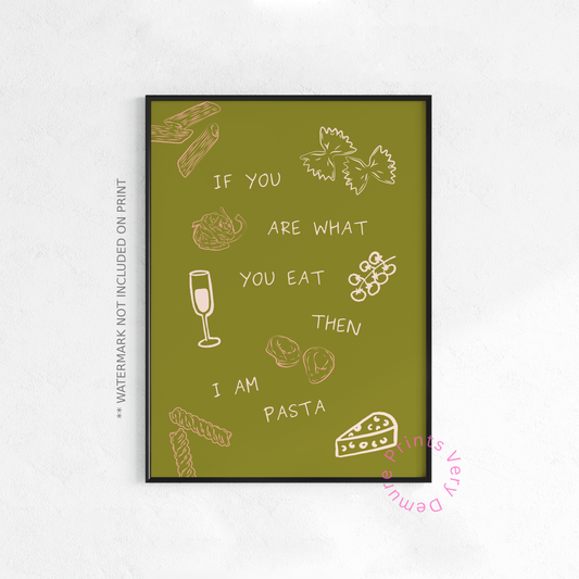 If You Are What You Eat, Then I am Pasta - Green