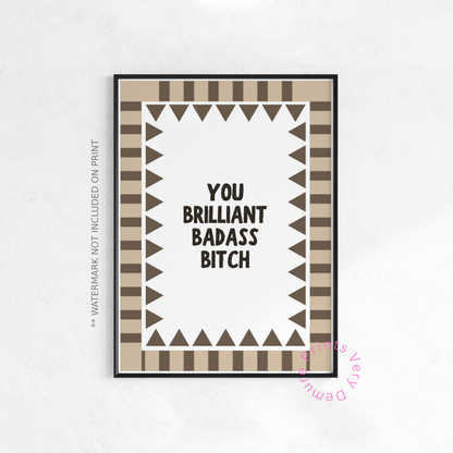 You Brilliant Badass Bitch