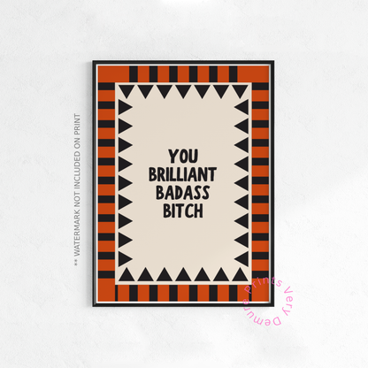 You Brilliant Badass Bitch