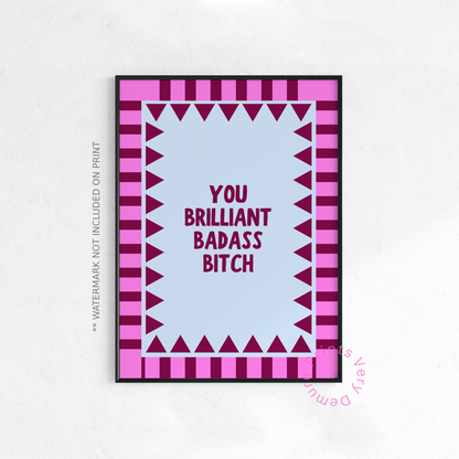 You Brilliant Badass Bitch